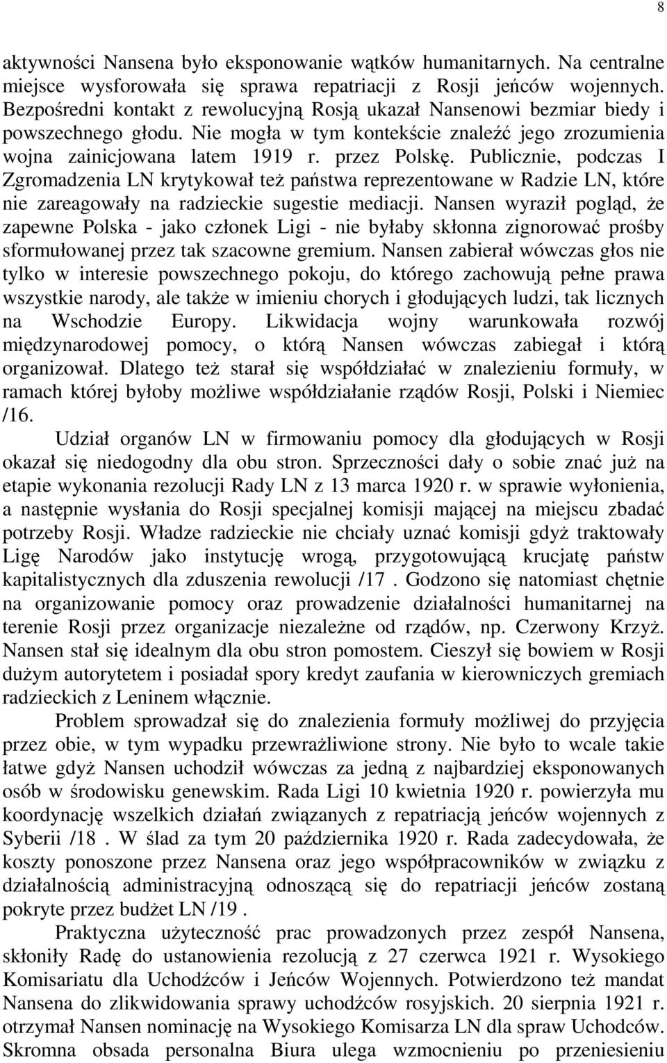 Publicznie, podczas I Zgromadzenia LN krytykował teŝ państwa reprezentowane w Radzie LN, które nie zareagowały na radzieckie sugestie mediacji.