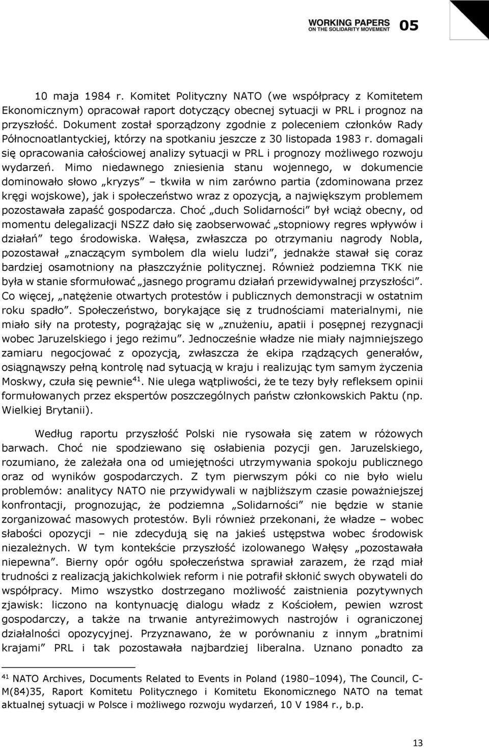 domagali się opracowania całościowej analizy sytuacji w PRL i prognozy możliwego rozwoju wydarzeń.