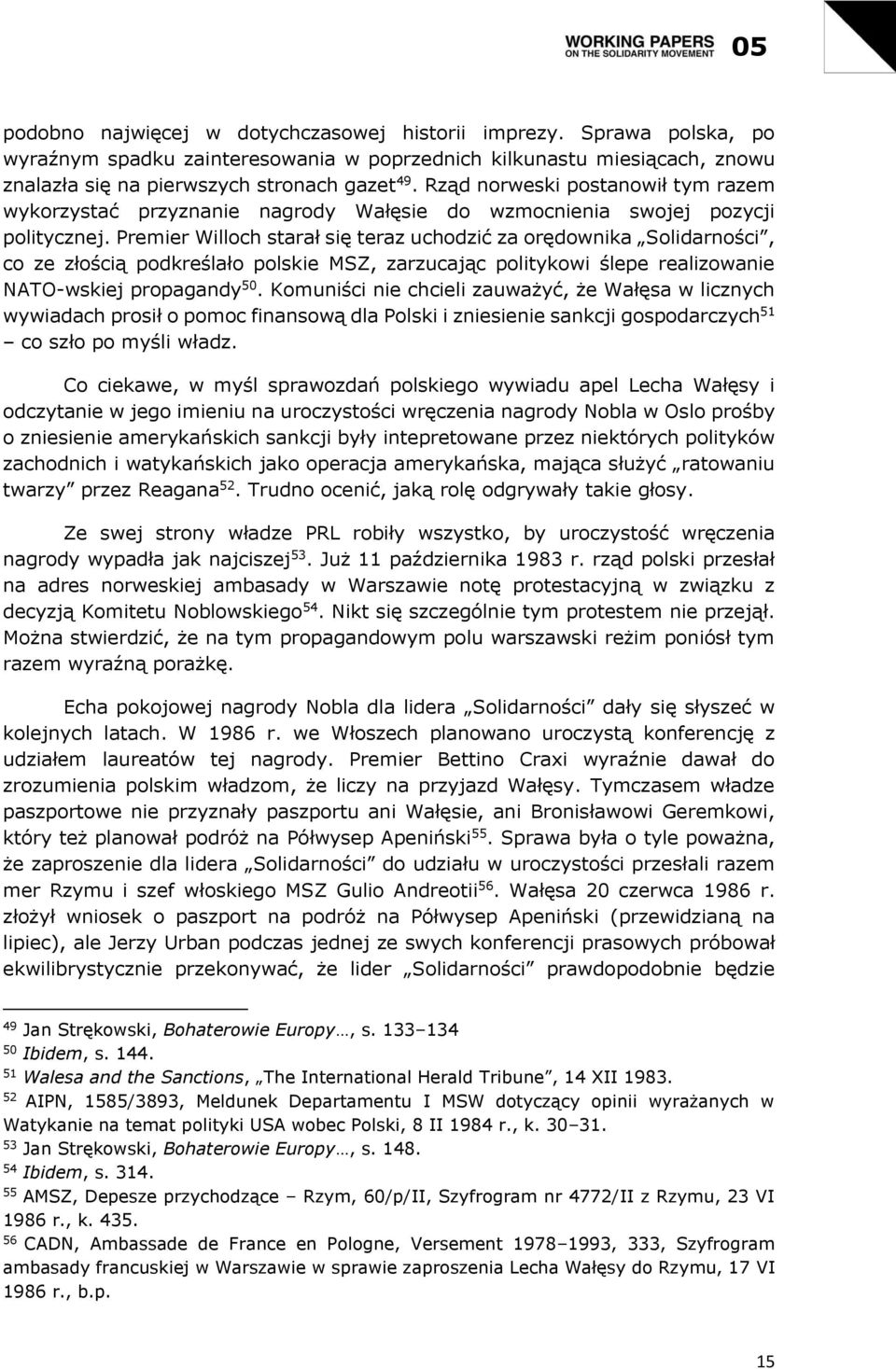 Premier Willoch starał się teraz uchodzić za orędownika Solidarności, co ze złością podkreślało polskie MSZ, zarzucając politykowi ślepe realizowanie NATO-wskiej propagandy 50.