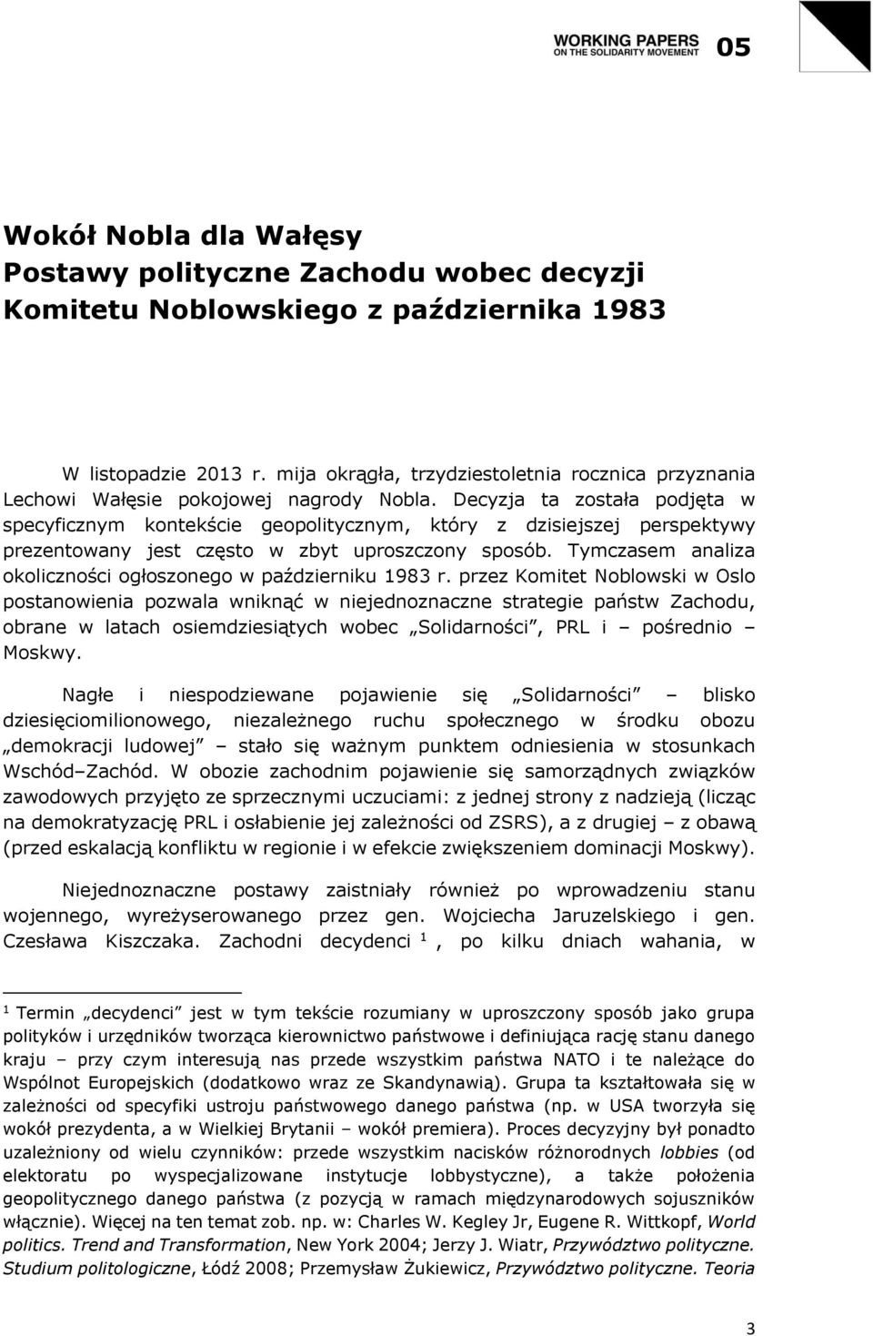 Decyzja ta została podjęta w specyficznym kontekście geopolitycznym, który z dzisiejszej perspektywy prezentowany jest często w zbyt uproszczony sposób.