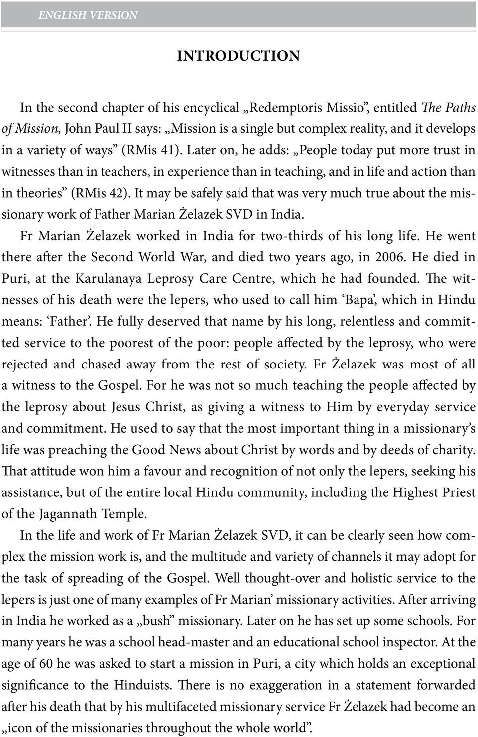 It may be safely said that was very much true about the missionary work of Father Marian Żelazek SVD in India. Fr Marian Żelazek worked in India for two-thirds of his long life.