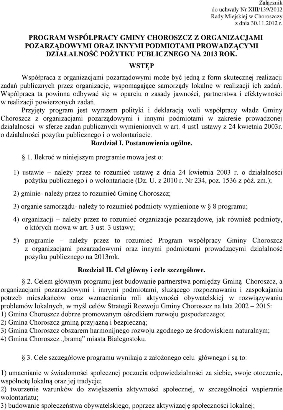 WSTĘP Współpraca z organizacjami pozarządowymi może być jedną z form skutecznej realizacji zadań publicznych przez organizacje, wspomagające samorządy lokalne w realizacji ich zadań.