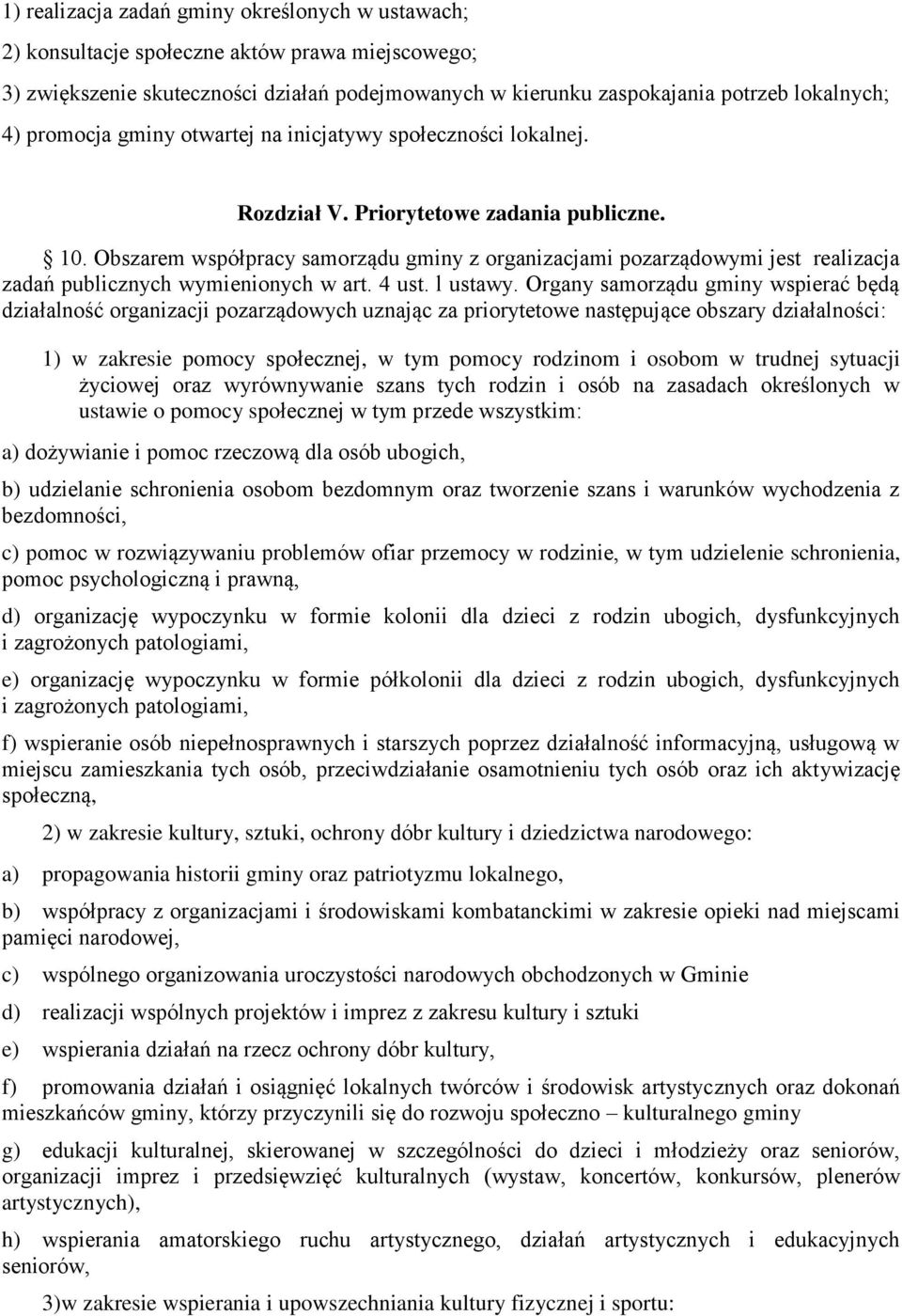 Obszarem współpracy samorządu gminy z organizacjami pozarządowymi jest realizacja zadań publicznych wymienionych w art. 4 ust. l ustawy.