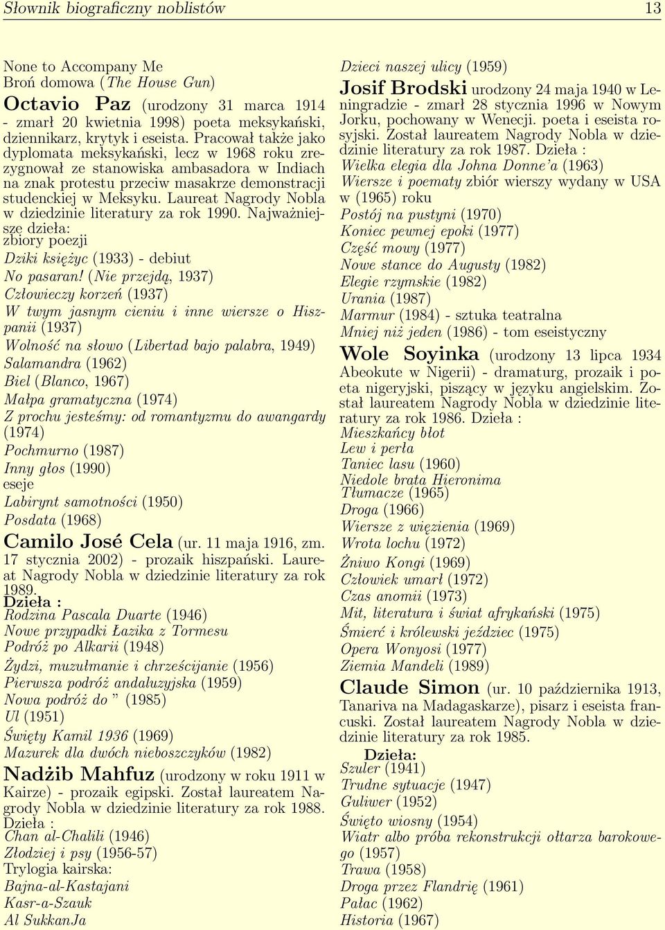 Laureat Nagrody Nobla w dziedzinie literatury za rok 1990. Najważniejsze dzieła: zbiory poezji Dziki księżyc (1933) - debiut No pasaran!