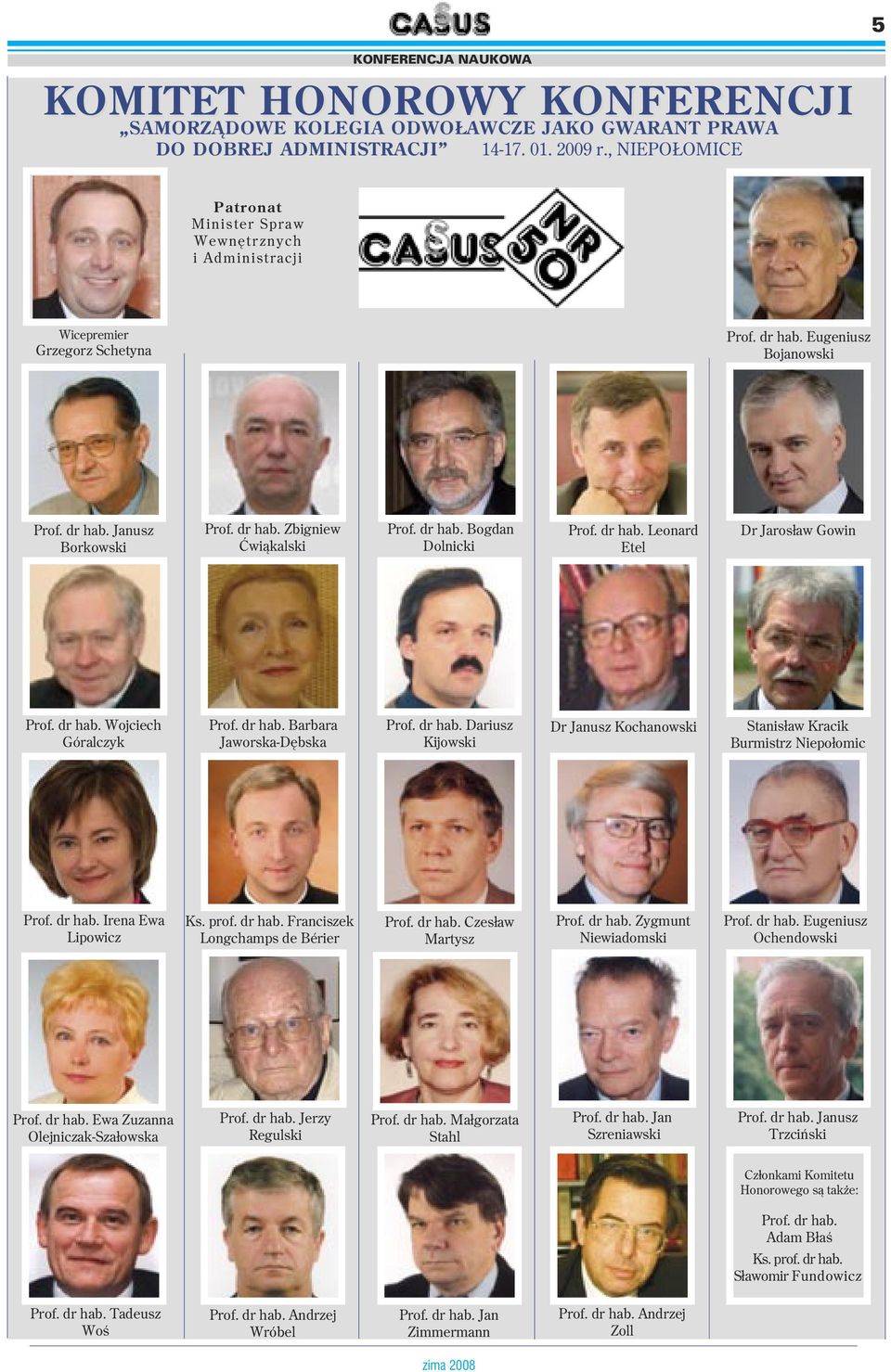 dr hab. Bogdan Dolnicki Prof. dr hab. Leonard Etel Dr Jarosław Gowin Prof. dr hab. Wojciech Góralczyk Prof. dr hab. Barbara Jaworska-Dębska Prof. dr hab. Dariusz Kijowski Dr Janusz Kochanowski Stanisław Kracik Burmistrz Niepołomic Prof.