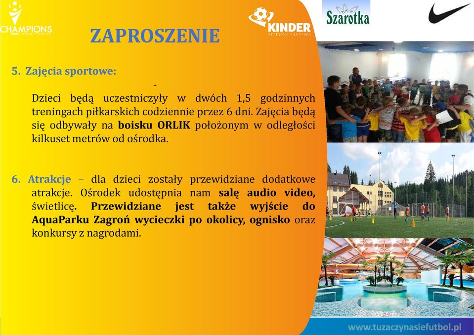 dni. Zajęcia będą się odbywały na boisku ORLIK położonym w odległości kilkuset metrów od ośrodka. 6.