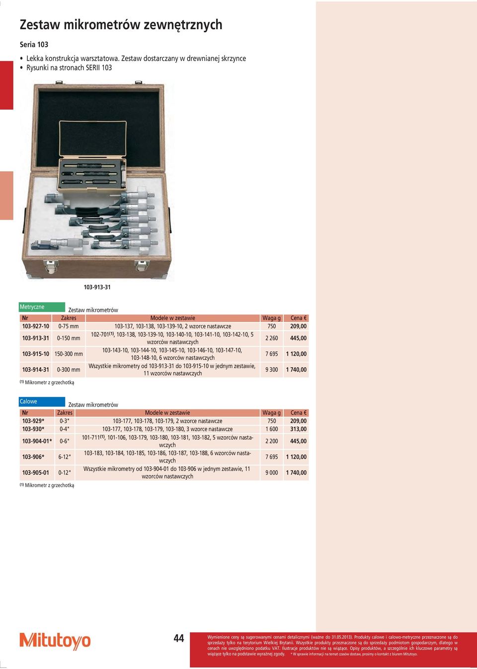 nastawcze 750 209,00 103-913-31 0-150 mm 102-701 (1), 103-138, 103-139-10, 103-140-10, 103-141-10, 103-142-10, 5 wzorców nastawczych 2 260 445,00 103-915-10 150-300 mm 103-143-10, 103-144-10,