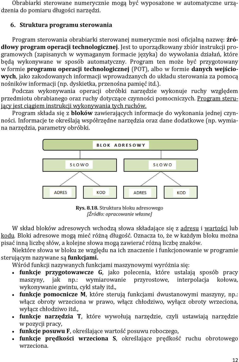 Jest to uporządkowany zbiór instrukcji programowych (zapisanych w wymaganym formacie języka) do wywołania działań, które będą wykonywane w sposób automatyczny.