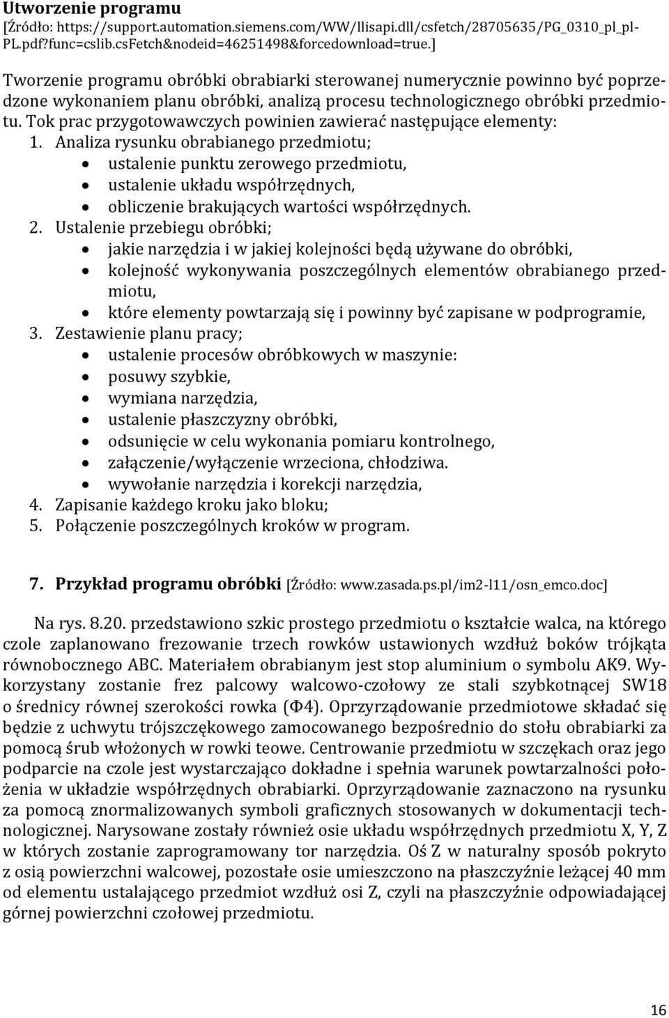 Analiza rysunku obrabianego przedmiotu; ustalenie punktu zerowego przedmiotu, ustalenie układu współrzędnych, obliczenie brakujących wartości współrzędnych. 2.