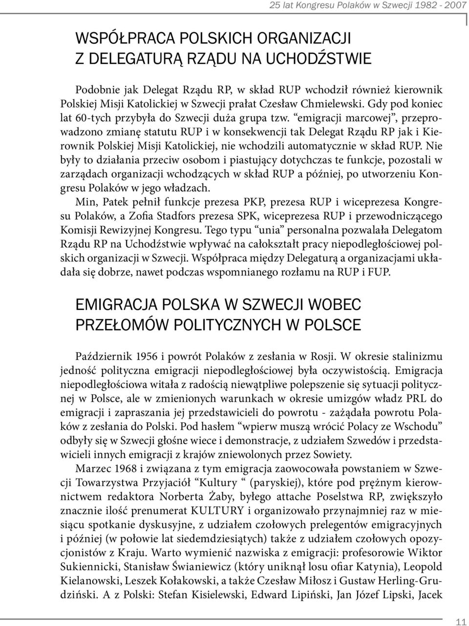 emigracji marcowej, przeprowadzono zmianę statutu RUP i w konsekwencji tak Delegat Rządu RP jak i Kierownik Polskiej Misji Katolickiej, nie wchodzili automatycznie w skład RUP.