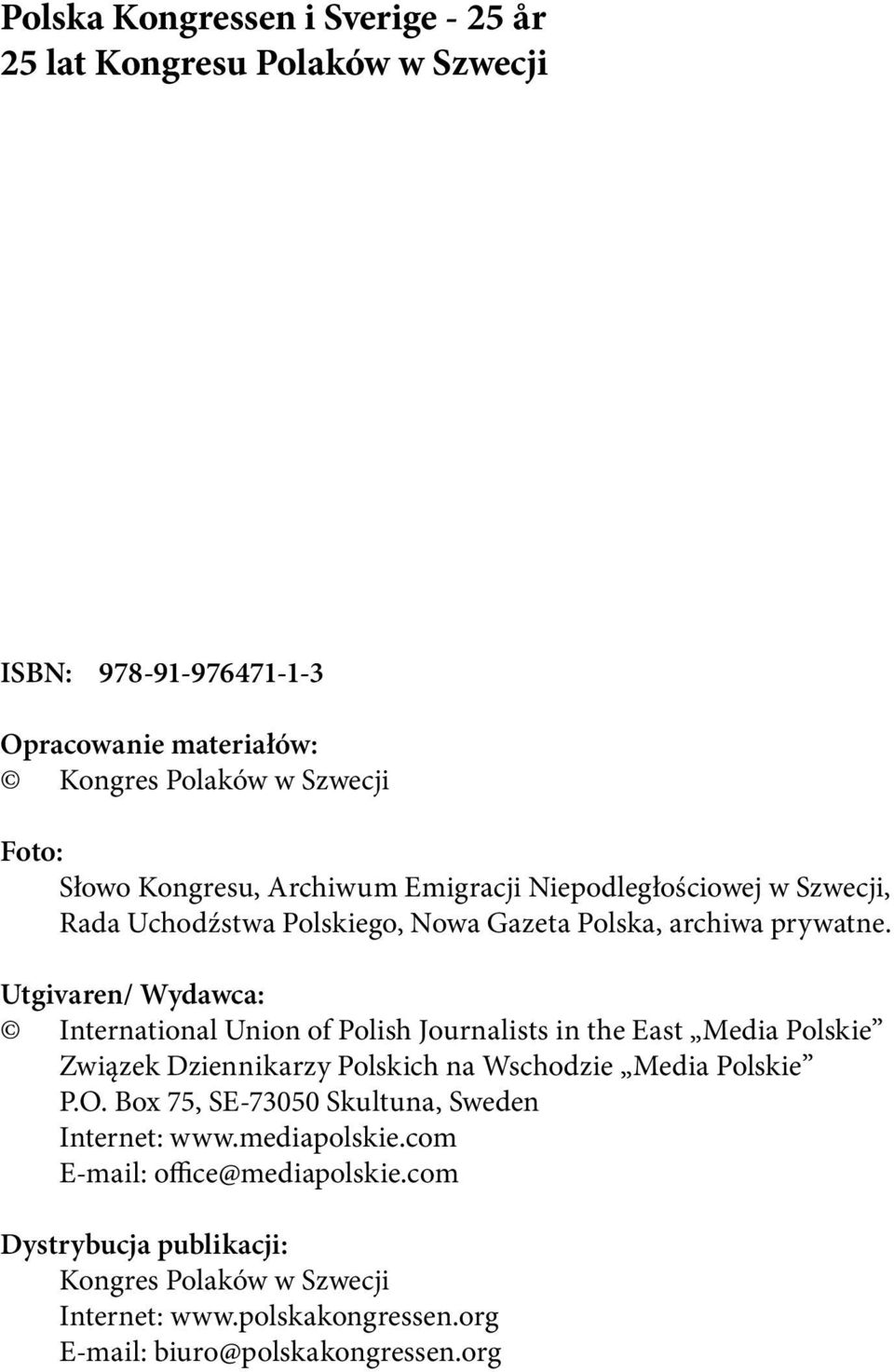 Utgivaren/ Wydawca: International Union of Polish Journalists in the East Media Polskie Związek Dziennikarzy Polskich na Wschodzie Media Polskie P.O.