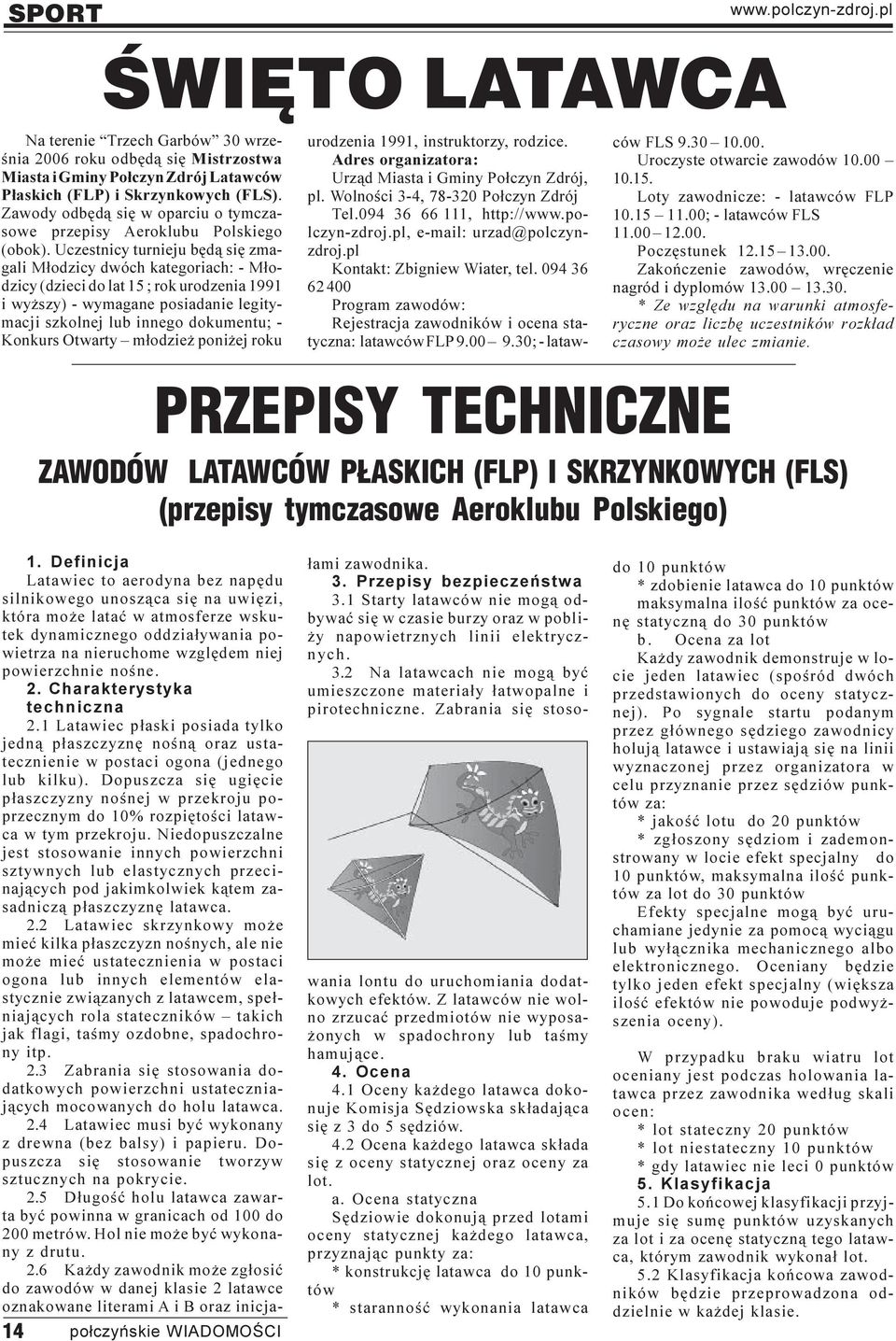 Uczestnicy turnieju bêd¹ siê zmagali M³odzicy dwóch kategoriach: - M³odzicy (dzieci do lat 15 ; rok urodzenia 1991 i wy szy) - wymagane posiadanie legitymacji szkolnej lub innego dokumentu; - Konkurs