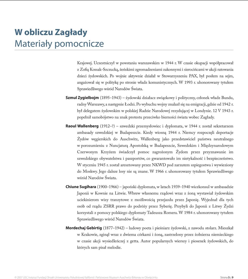 Szmul Zygielbojm (1895 1943) żydowski działacz związkowy i polityczny, członek władz Bundu, radny Warszawy, a następnie Łodzi. Po wybuchu wojny znalazł się na emigracji, gdzie od 1942 r.