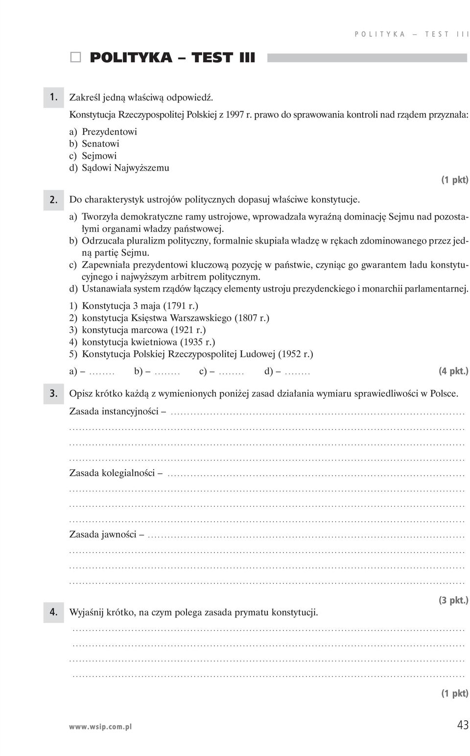 (1 pkt) a) Tworzy a demokratyczne ramy ustrojowe, wprowadza a wyraênà dominacj Sejmu nad pozosta- ymi organami w adzy paƒstwowej.