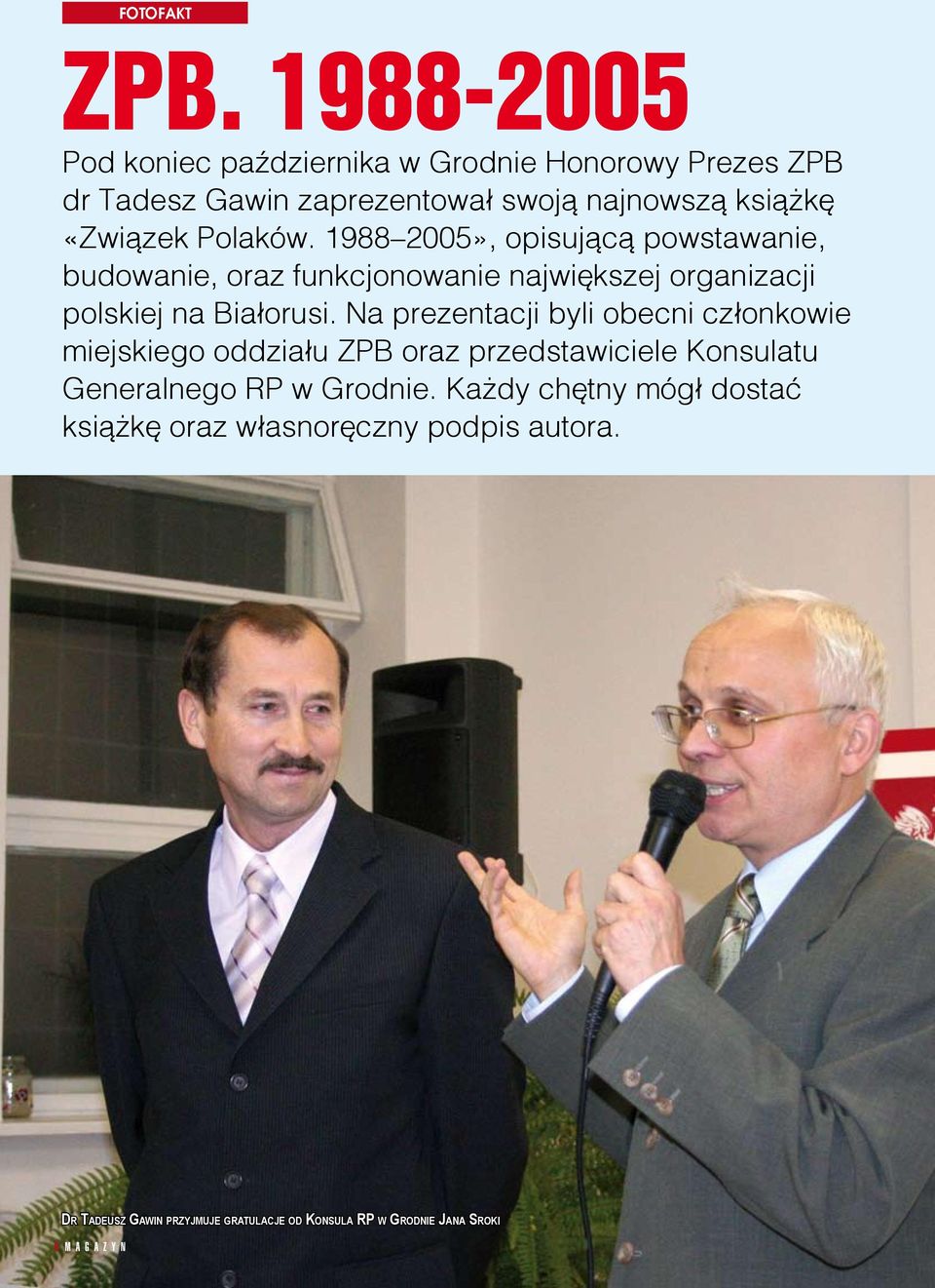 Polaków. 1988 2005», opisującą powstawanie, budowanie, oraz funkcjonowanie największej organizacji polskiej na Białorusi.