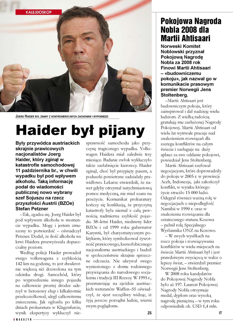 Taką informację podał do wiadomości publicznej nowo wybrany szef Sojuszu na rzecz przyszłości Austrii (BZOe) Stefan Petzner Tak, zgadza się. Joerg Haider był pod wpływem alkoholu w momencie wypadku.