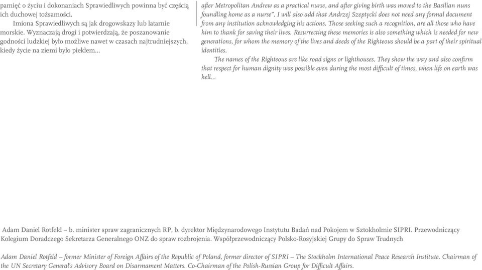 after giving birth was moved to the Basilian nuns foundling home as a nurse. I will also add that Andrzej Szeptycki does not need any formal document from any institution acknowledging his actions.