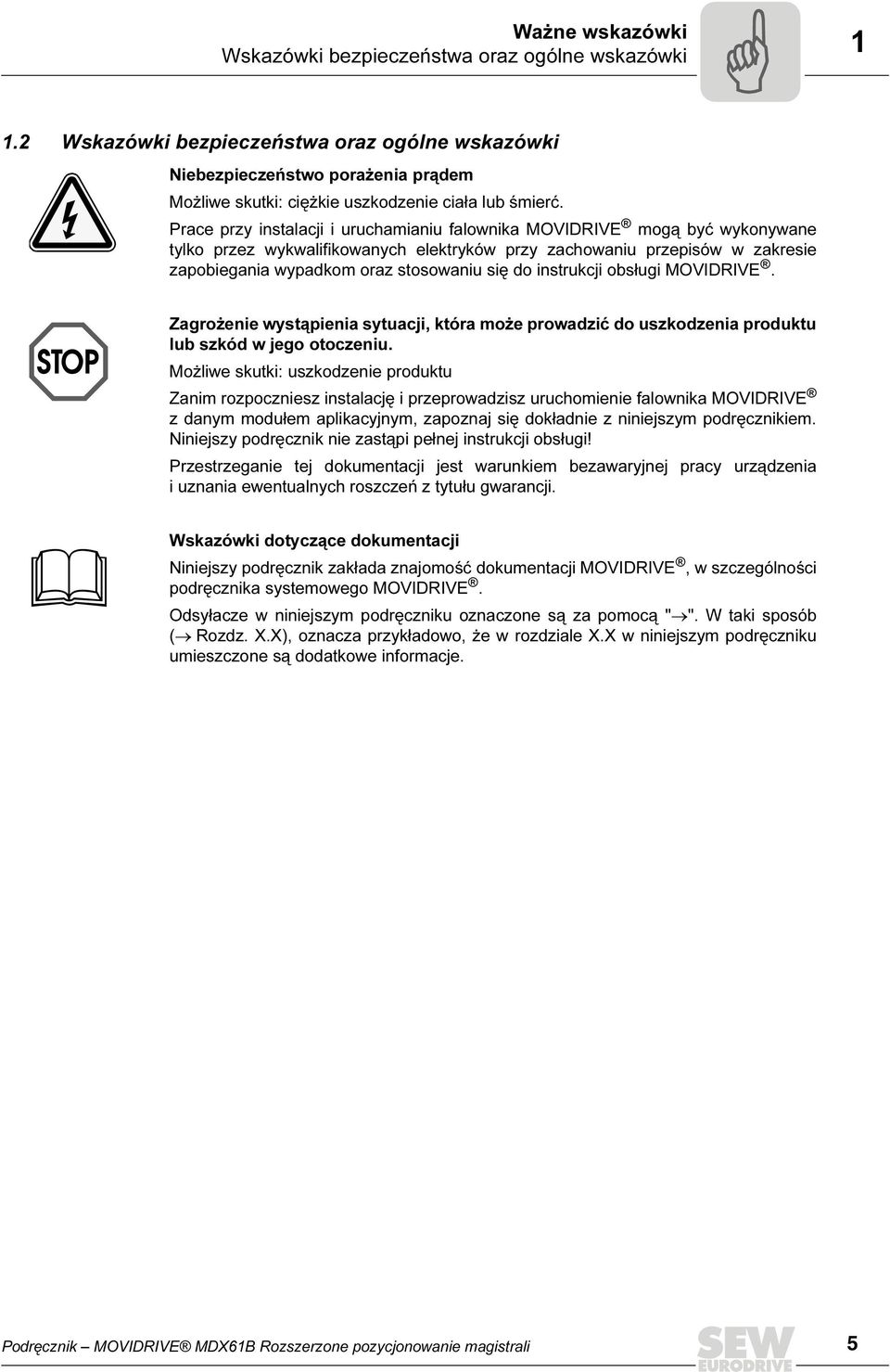 instrukcji obsługi MOVIDRIVE. Zagrożenie wystąpienia sytuacji, która może prowadzić do uszkodzenia produktu lub szkód w jego otoczeniu.