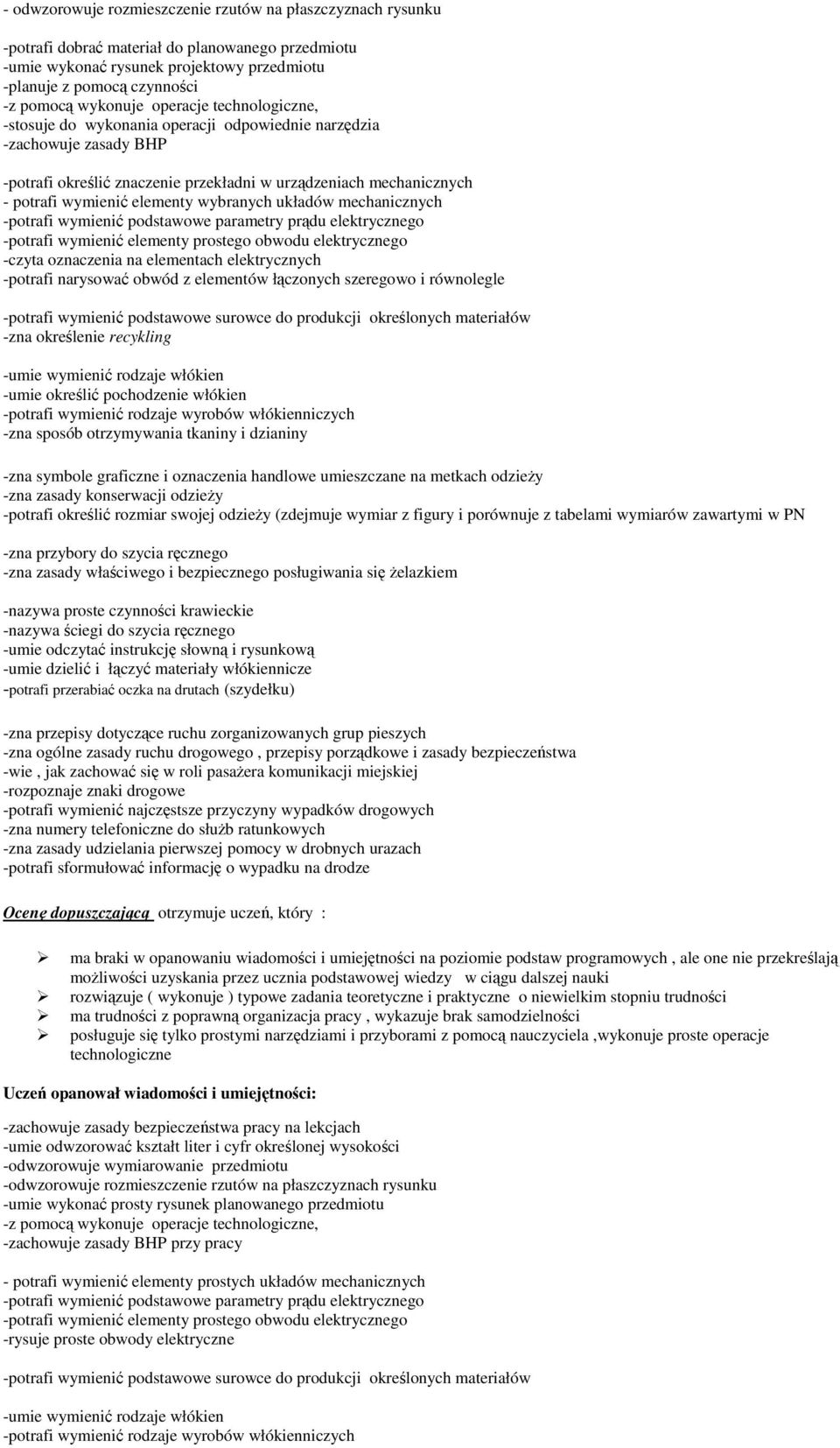 materiały włókiennicze Ocenę dopuszczającą otrzymuje uczeń, który : ma braki w opanowaniu wiadomości i umiejętności na poziomie podstaw programowych, ale one nie przekreślają możliwości uzyskania