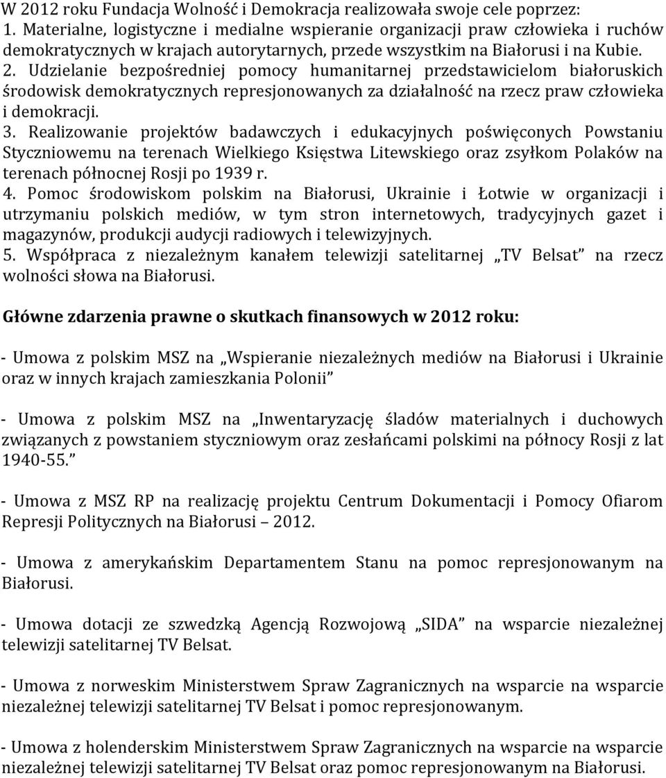 Udzielanie bezpośredniej pomocy humanitarnej przedstawicielom białoruskich środowisk demokratycznych represjonowanych za działalność na rzecz praw człowieka i demokracji. 3.