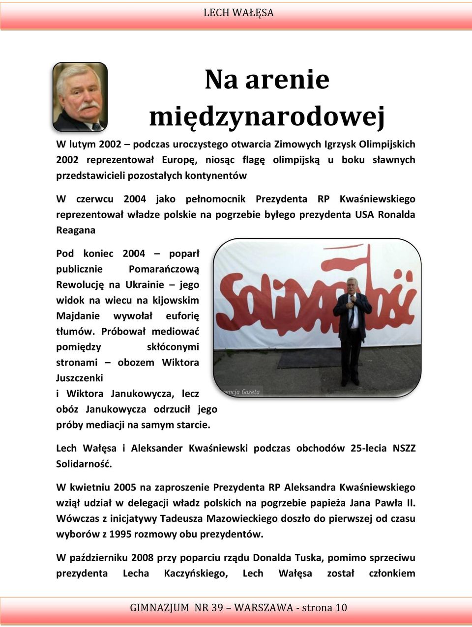 Rewolucję na Ukrainie jego widok na wiecu na kijowskim Majdanie wywołał euforię tłumów.