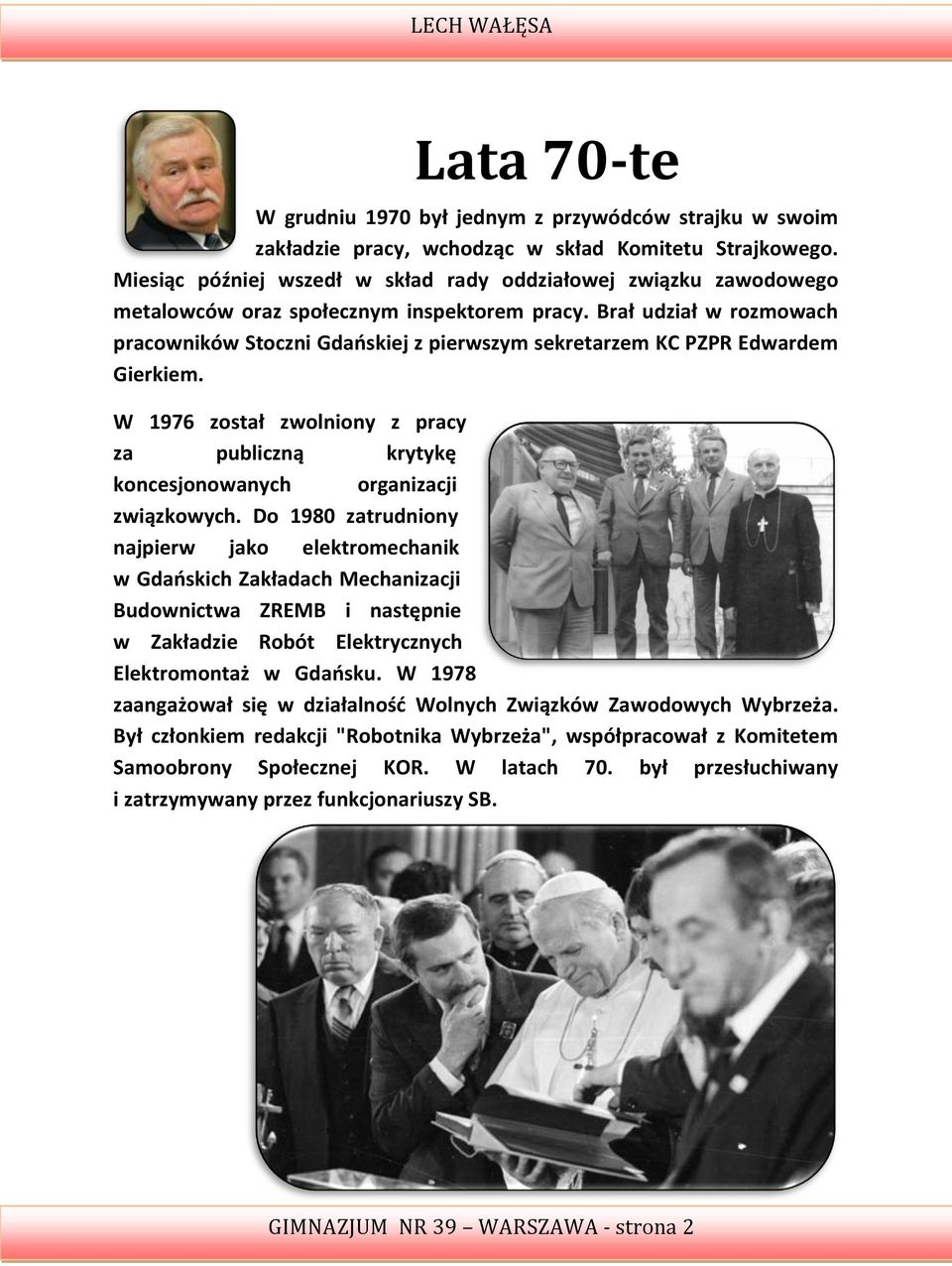 Brał udział w rozmowach pracowników Stoczni Gdaoskiej z pierwszym sekretarzem KC PZPR Edwardem Gierkiem. W 1976 został zwolniony z pracy za publiczną krytykę koncesjonowanych organizacji związkowych.