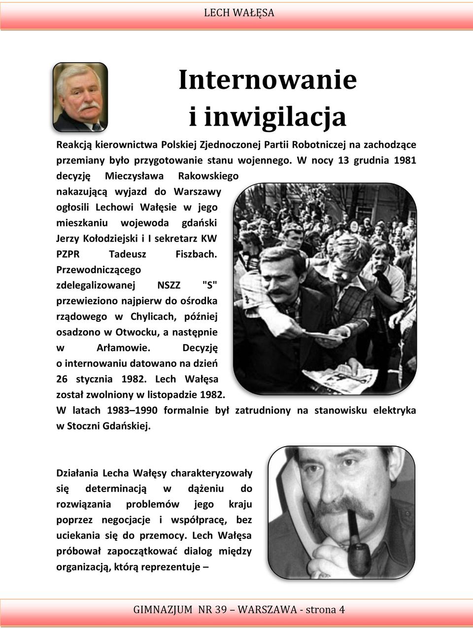 Fiszbach. Przewodniczącego zdelegalizowanej NSZZ "S" przewieziono najpierw do ośrodka rządowego w Chylicach, później osadzono w Otwocku, a następnie w Arłamowie.