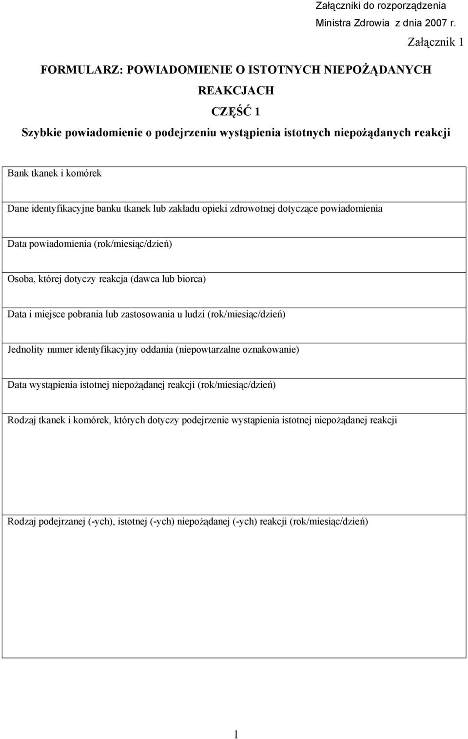 powiadomienia (rok/miesiąc/dzień) Osoba, której dotyczy reakcja (dawca lub biorca) Data i miejsce pobrania lub zastosowania u ludzi (rok/miesiąc/dzień) Jednolity numer