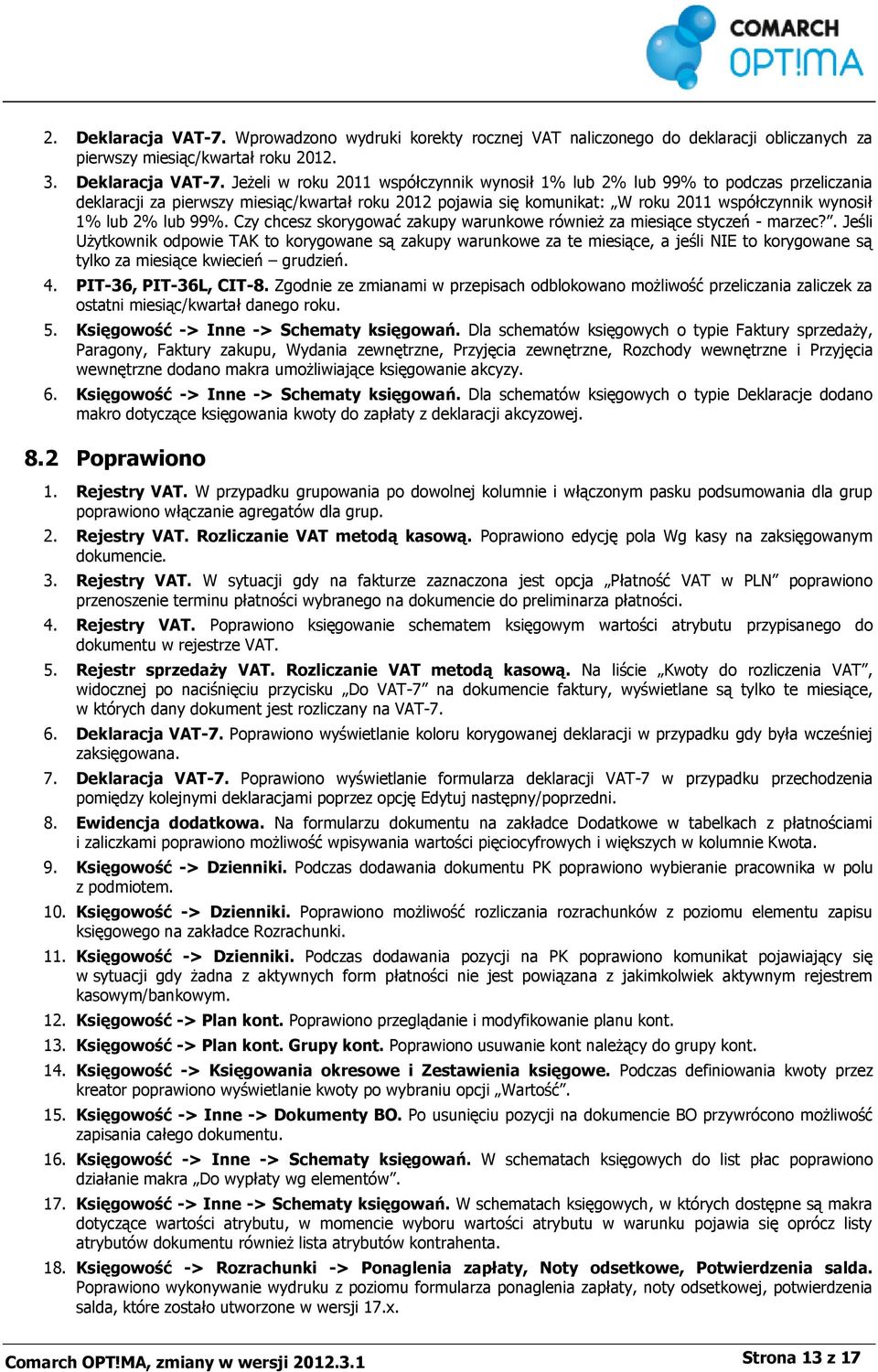 Jeżeli w roku 2011 współczynnik wynosił 1% lub 2% lub 99% to podczas przeliczania deklaracji za pierwszy miesiąc/kwartał roku 2012 pojawia się komunikat: W roku 2011 współczynnik wynosił 1% lub 2%