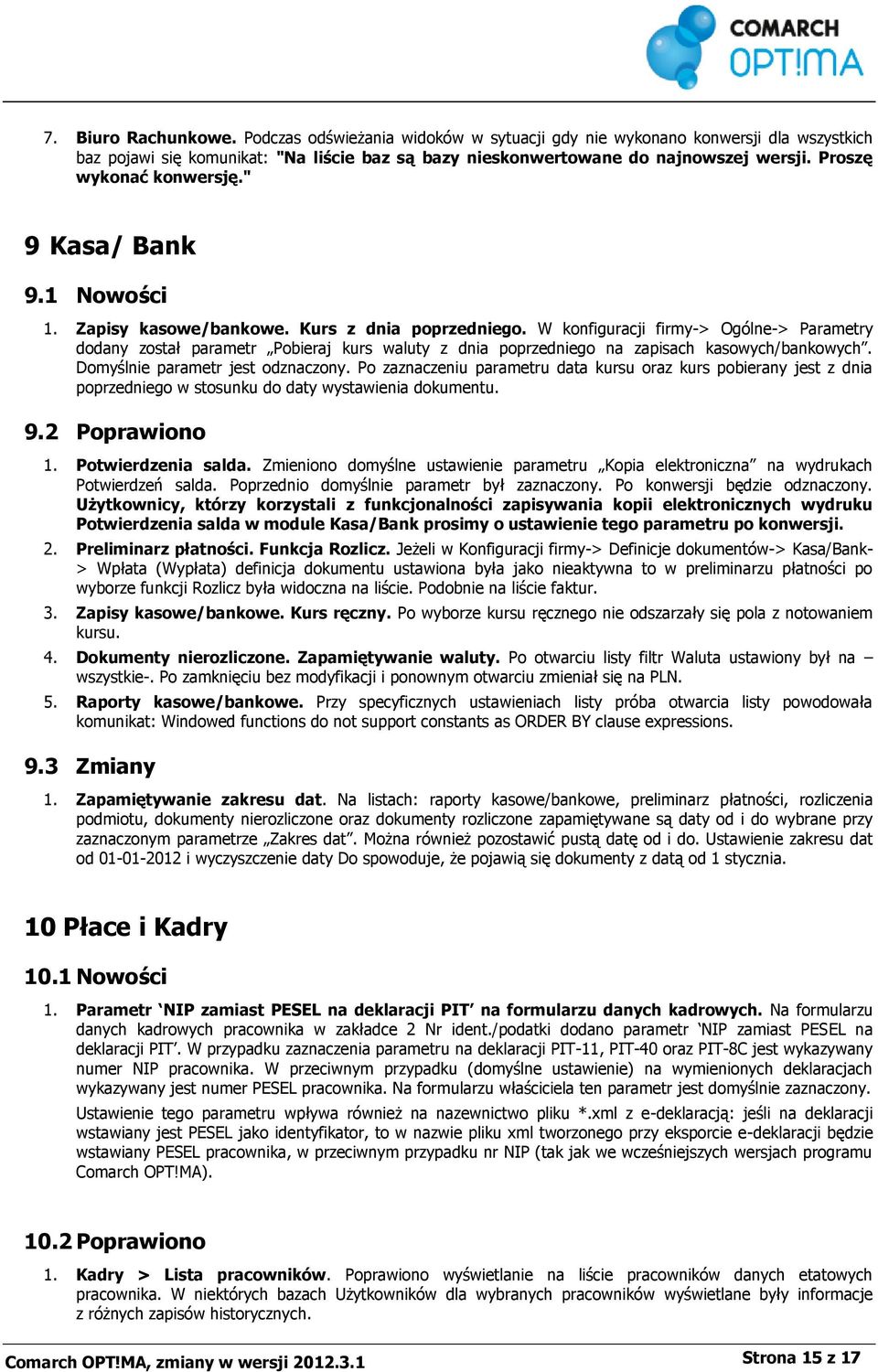 W konfiguracji firmy-> Ogólne-> Parametry dodany został parametr Pobieraj kurs waluty z dnia poprzedniego na zapisach kasowych/bankowych. Domyślnie parametr jest odznaczony.