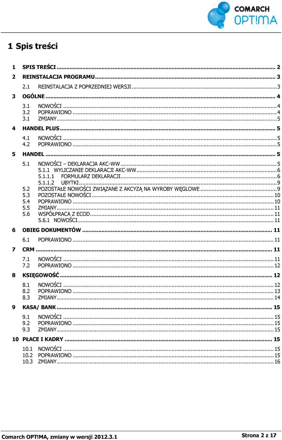 .. 10 5.4 POPRAWIONO... 10 5.5 ZMIANY... 11 5.6 WSPÓŁPRACA Z ECOD... 11 5.6.1 NOWOŚCI... 11 6 OBIEG DOKUMENTÓW... 11 6.1 POPRAWIONO... 11 7 CRM... 11 7.1 NOWOŚCI... 11 7.2 POPRAWIONO... 12 8 KSIĘGOWOŚĆ.