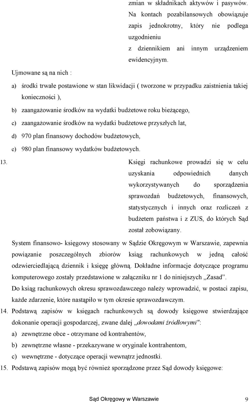 na wydatki budżetwe przyszłych lat, d) 970 plan finanswy dchdów budżetwych, e) 980 plan finanswy wydatków budżetwych. 13.