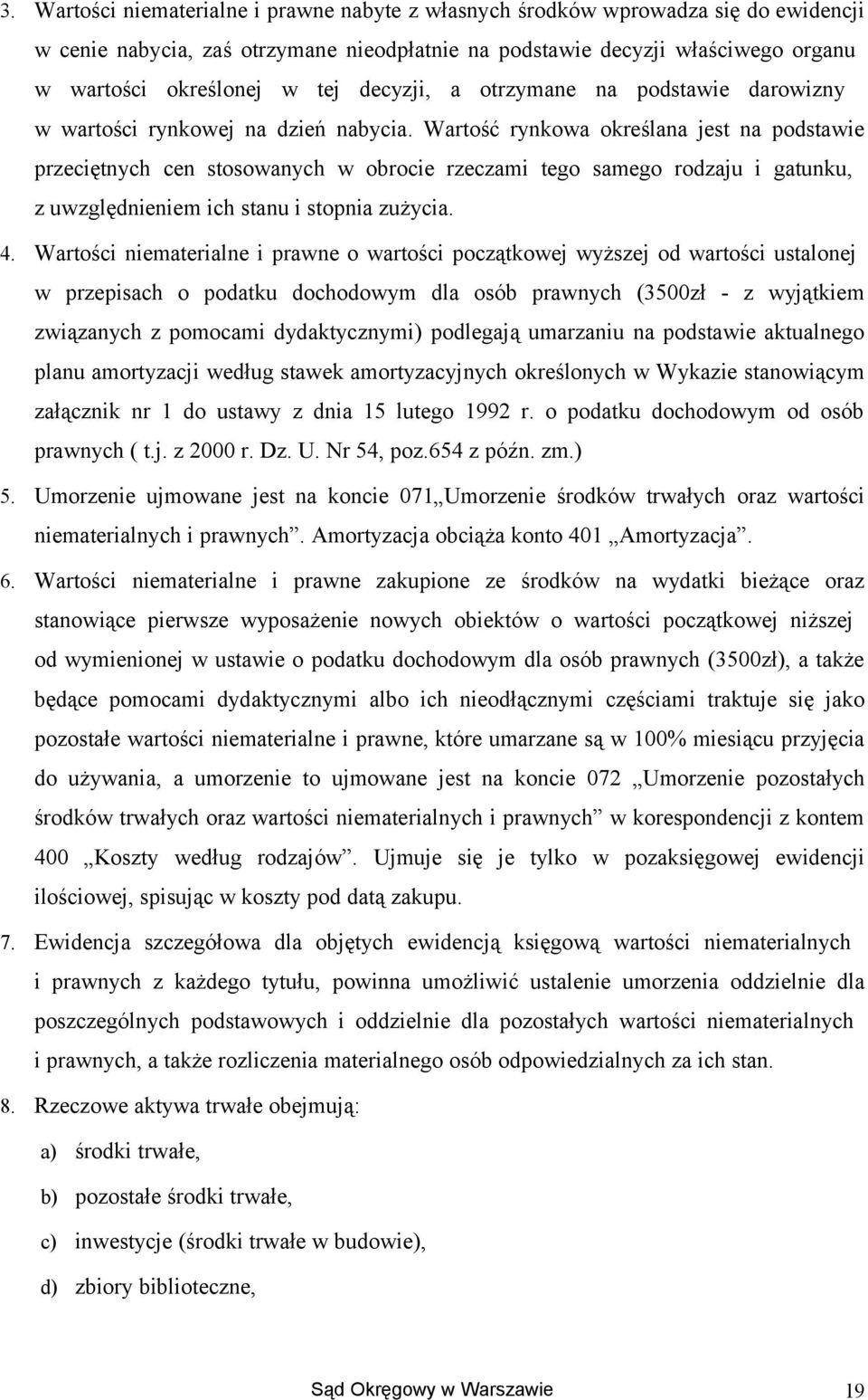 Wartść rynkwa kreślana jest na pdstawie przeciętnych cen stswanych w brcie rzeczami teg sameg rdzaju i gatunku, z uwzględnieniem ich stanu i stpnia zużycia. 4.