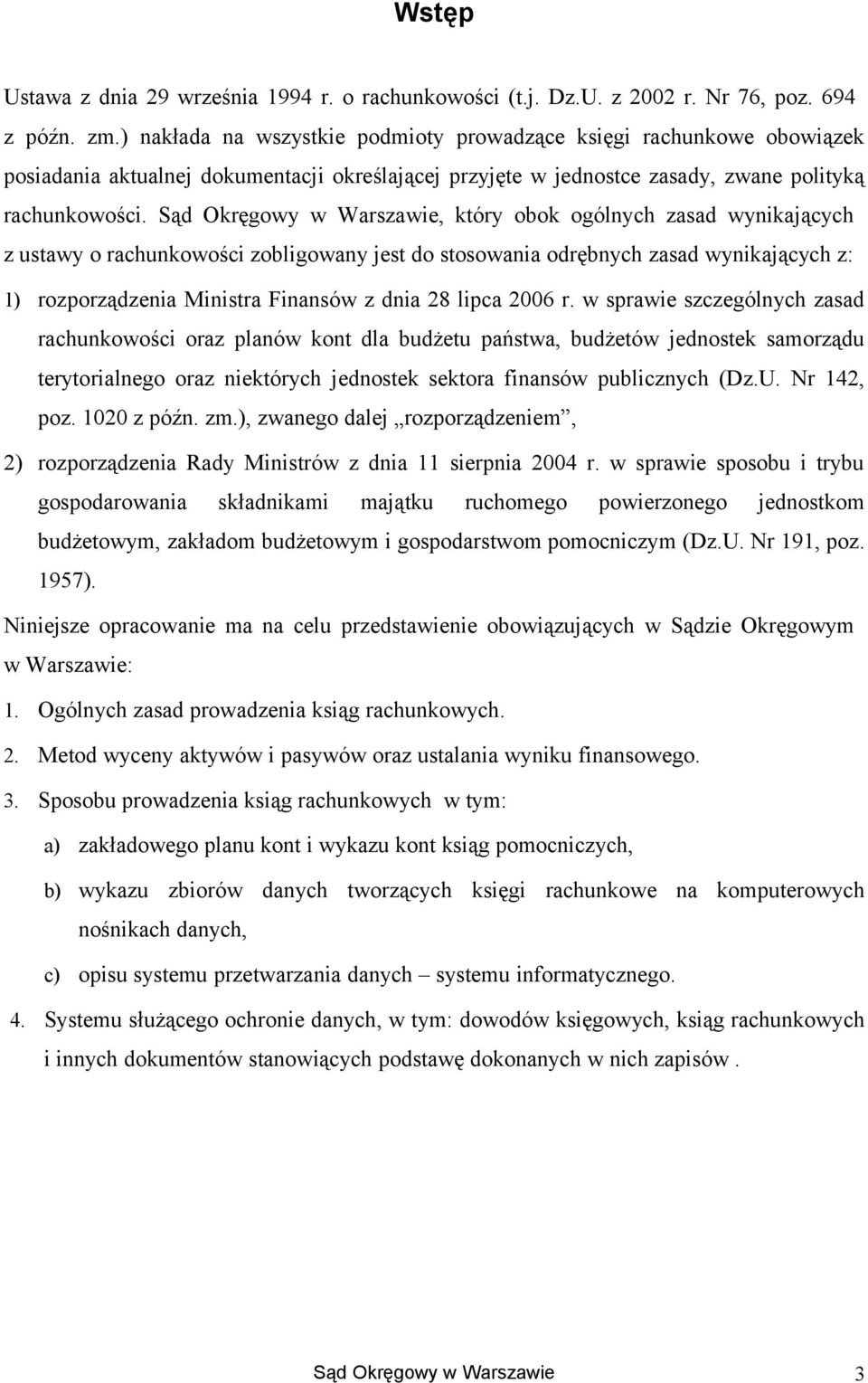Sąd Okręgwy w Warszawie, który bk gólnych zasad wynikających z ustawy rachunkwści zbligwany jest d stswania drębnych zasad wynikających z: 1) rzprządzenia Ministra Finansów z dnia 28 lipca 2006 r.