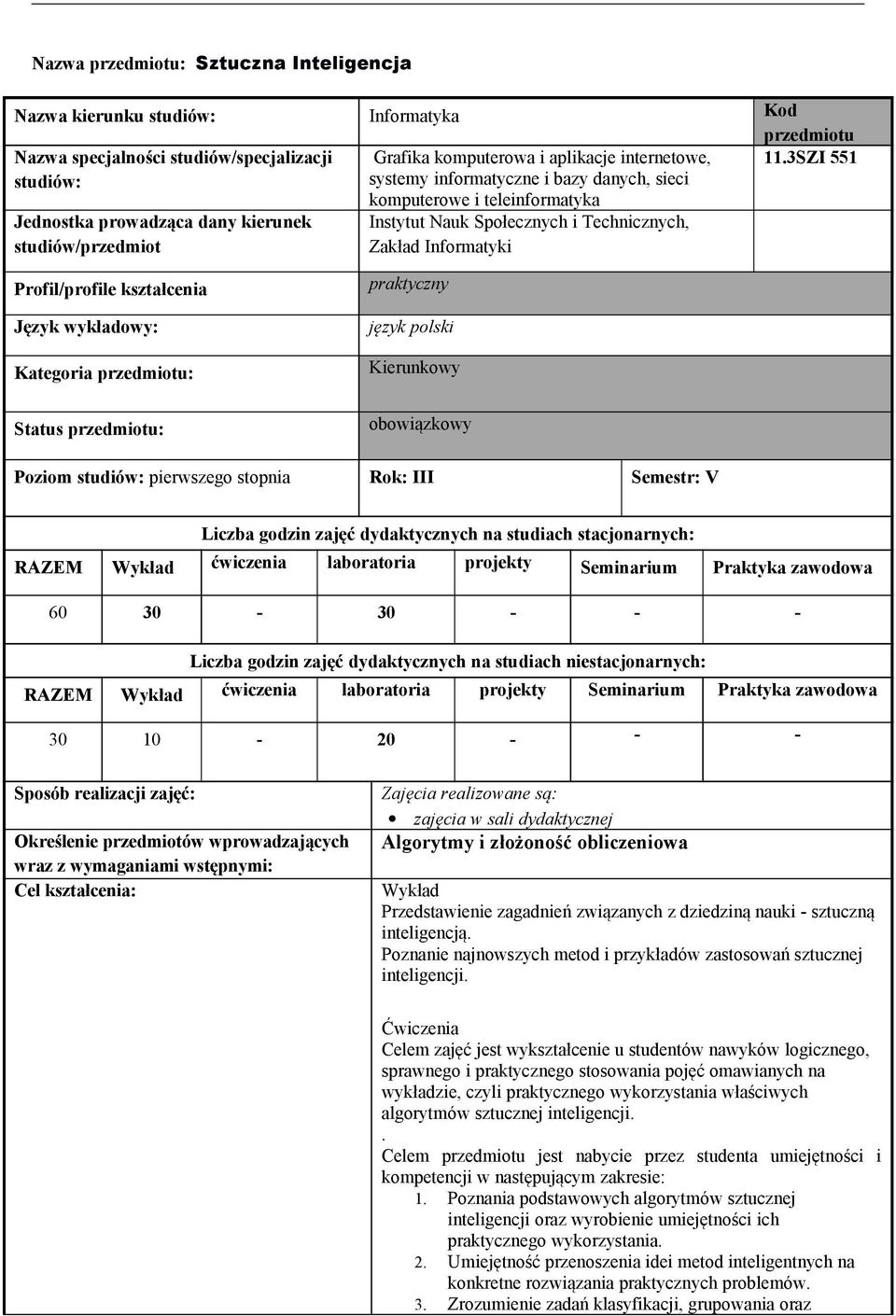 3SZI 551 Jednostka prowadząca dany kierunek studiów/przedmiot komputerowe i teleinformatyka Instytut Nauk Społecznych i Technicznych, Zakład Informatyki Profil/profile kształcenia Język wykładowy: