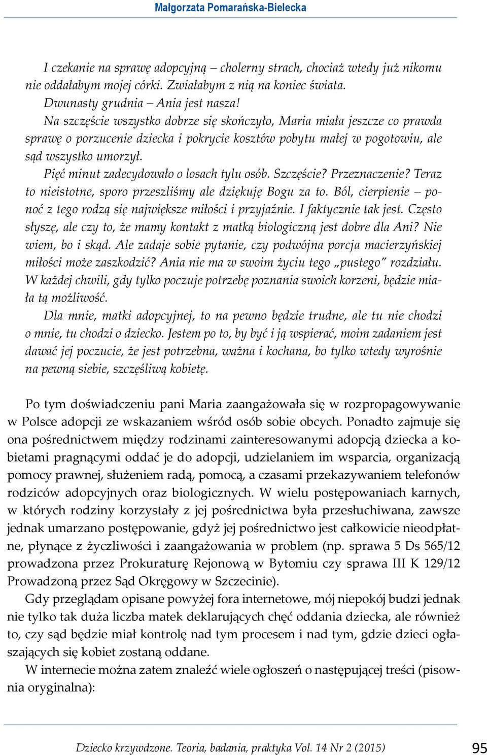 Pięć minut zadecydowało o losach tylu osób. Szczęście? Przeznaczenie? Teraz to nieistotne, sporo przeszliśmy ale dziękuję Bogu za to.