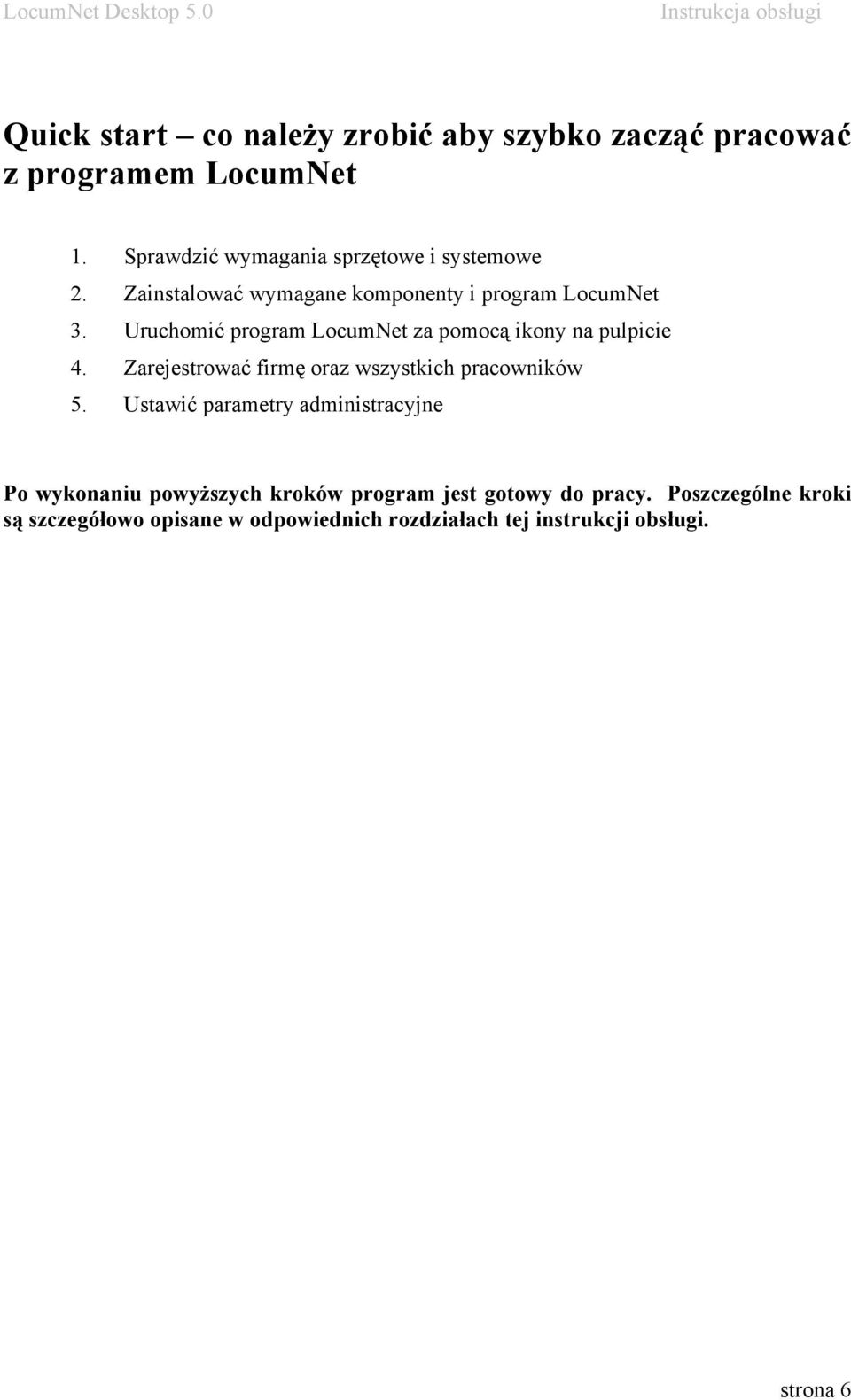 Uruchomić program LocumNet za pomocą ikony na pulpicie 4. Zarejestrować firmę oraz wszystkich pracowników 5.