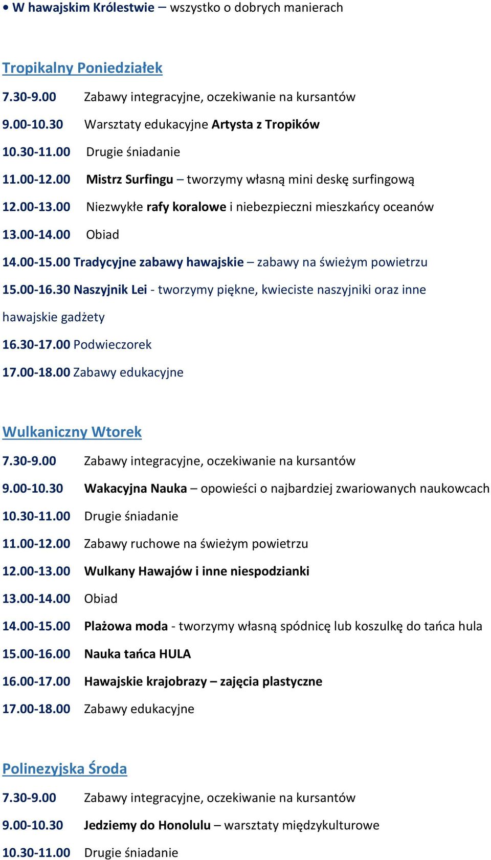 30 Naszyjnik Lei - tworzymy piękne, kwieciste naszyjniki oraz inne hawajskie gadżety 16.30-17.00 Podwieczorek Wulkaniczny Wtorek 9.00-10.