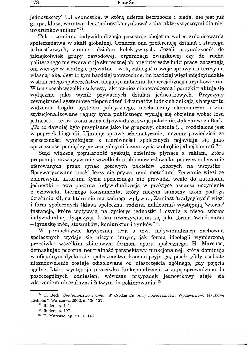 Jeżeli przynależność do jakiejkolwiek grupy zawodowej, organizacji związkowej czy do ruchu politycznego nie gwarantuje skutecznej obrony interesów ludzi pracy, zaczynają oni wierzyć w strategie