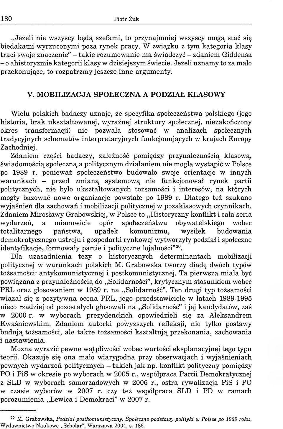 Jeżeli uznamy to za mało przekonujące, to rozpatrzmy jeszcze inne argumenty. V.