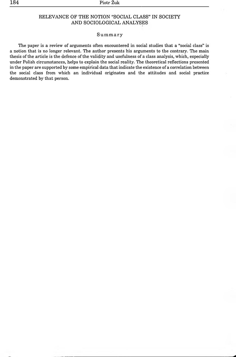 The main thesis of the article is the defence of the validity and usefulness of a class analysis, which, especially under Polish circumstances, helps to explain the social reality.