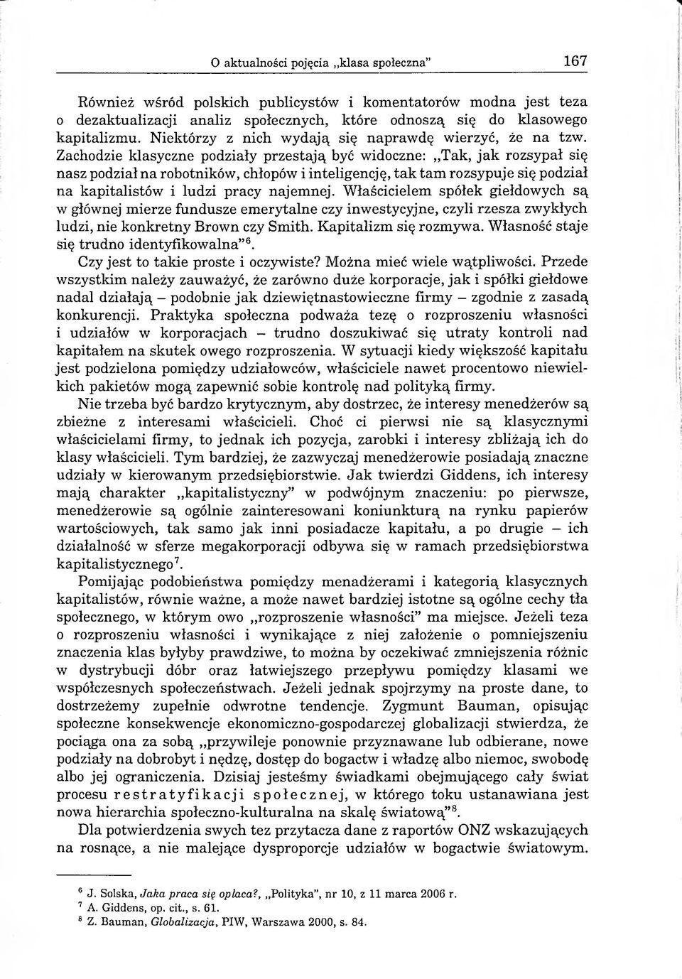 Zachodzie klasyczne podziały przestają być widoczne: Tak, jak rozsypał się nasz podział na robotników, chłopów i inteligencję, tak tam rozsypuje się podział na kapitalistów i ludzi pracy najemnej.