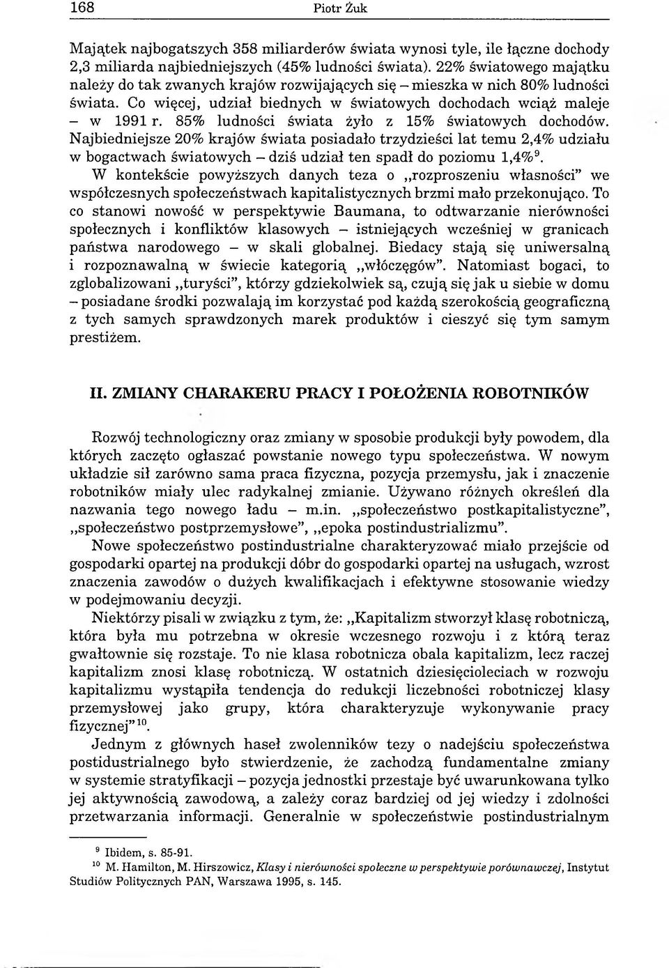 85% ludności świata żyło z 15% światowych dochodów. Najbiedniejsze 20% krajów świata posiadało trzydzieści lat temu 2,4% udziału w bogactwach światowych dziś udział ten spadł do poziomu 1,4%9.