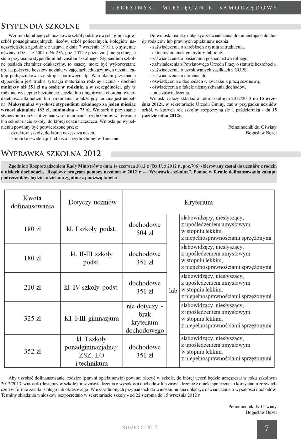 Stypendium szkolne posiada charakter edukacyjny, to znaczy może być wykorzystane np. na pokrycie kosztów udziału w zajęciach edukacyjnych ucznia, zakup podręczników czy stroju sportowego itp.