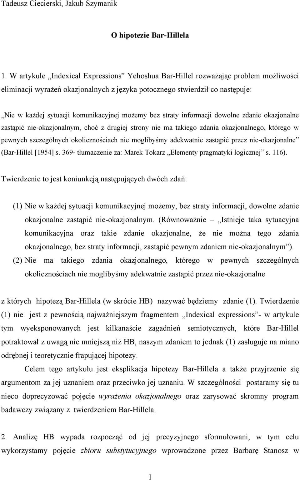 możemy bez straty informacji dowolne zdanie okazjonalne zastąpić nie-okazjonalnym, choć z drugiej strony nie ma takiego zdania okazjonalnego, którego w pewnych szczególnych okolicznościach nie