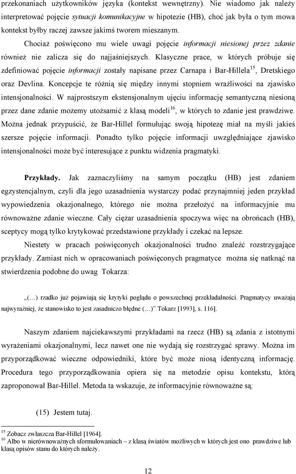 Chociaż poświęcono mu wiele uwagi pojęcie informacji niesionej przez zdanie również nie zalicza się do najjaśniejszych.