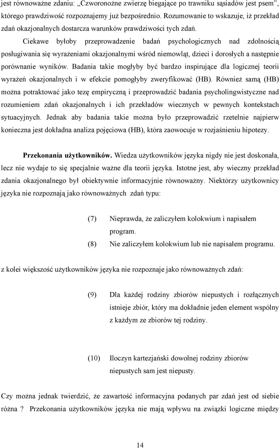 Ciekawe byłoby przeprowadzenie badań psychologicznych nad zdolnością posługiwania się wyrażeniami okazjonalnymi wśród niemowląt, dzieci i dorosłych a następnie porównanie wyników.