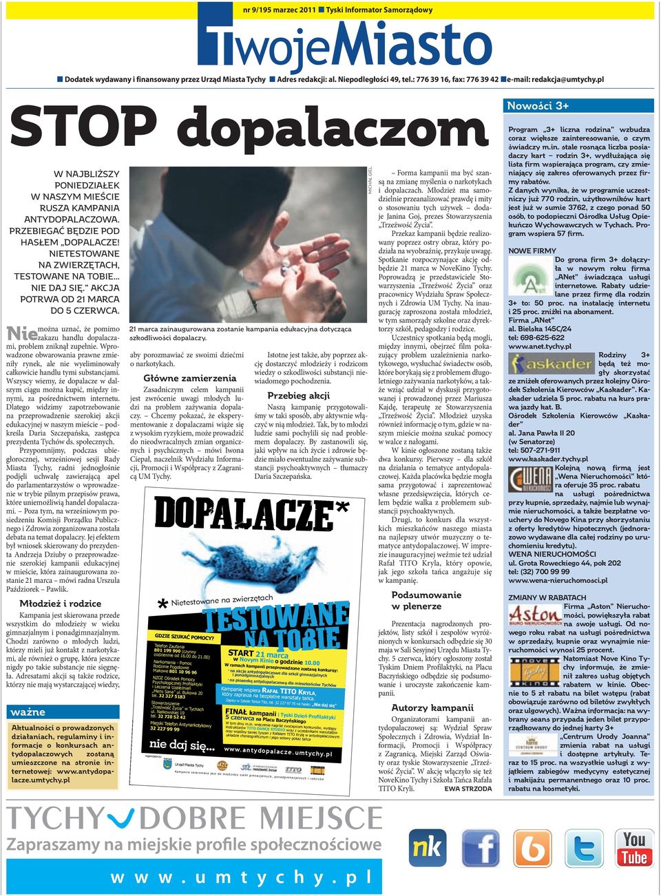 NIETESTOWANE NA ZWIERZĘTACH, TESTOWANE NA TOBIE... NIE DAJ SIĘ. AKCJA POTRWA OD 21 MARCA DO 5 CZERWCA. można uznać, że pomimo Nie zakazu handlu dopalaczami, problem zniknął zupełnie.