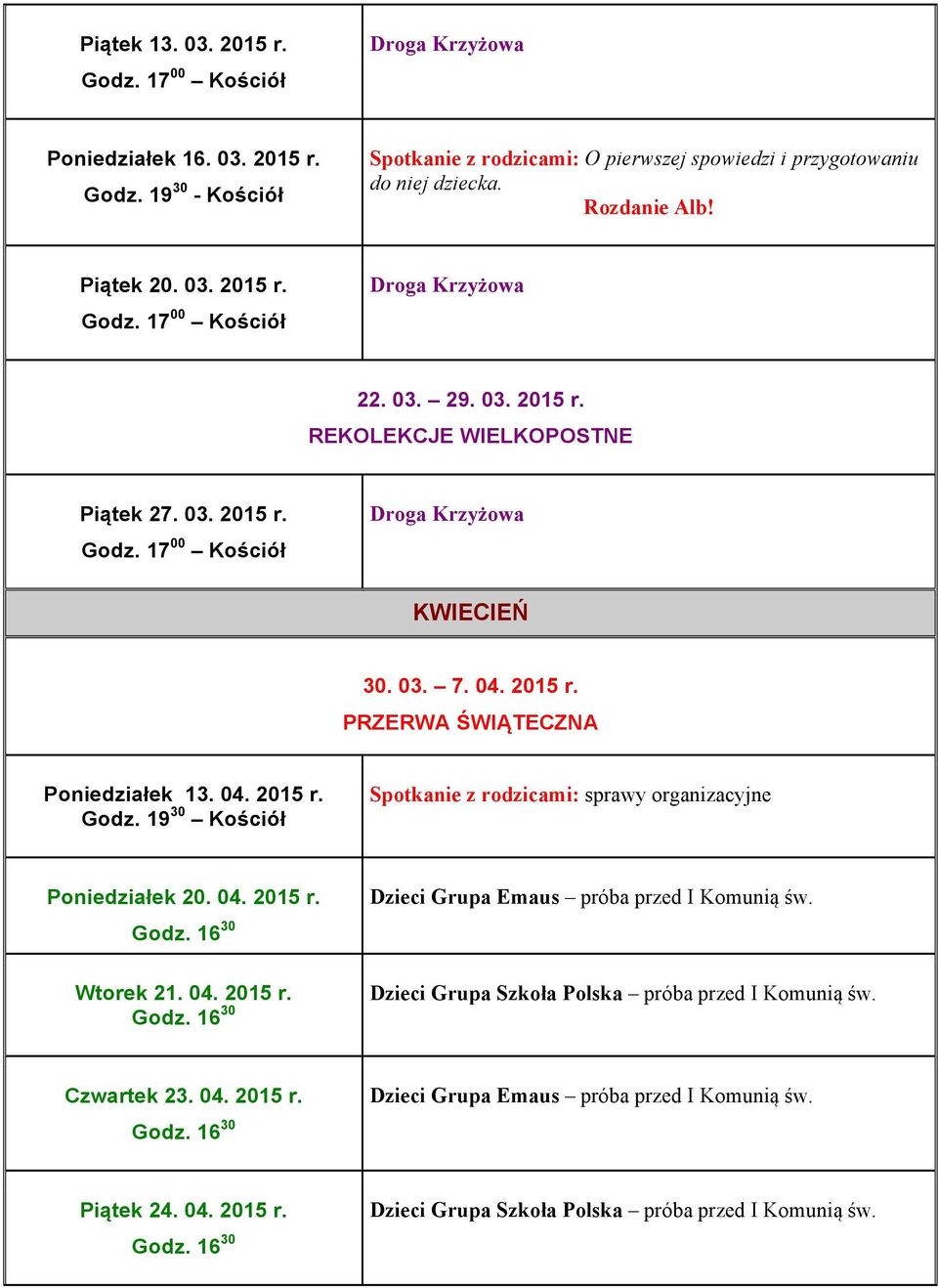 2015 r. 22. 03. 29. 03. 2015 r. REKOLEKCJE WIELKOPOSTNE Piątek 27. 03. 2015 r. KWIECIEŃ 30. 03. 7. 04. 2015 r. PRZERWA ŚWIĄTECZNA Poniedziałek 13.