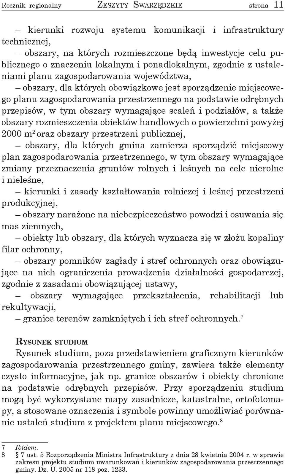 odrębnych przepisów, w tym obszary wymagające scaleń i podziałów, a także obszary rozmieszczenia obiektów handlowych o powierzchni powyżej 2000 m 2 oraz obszary przestrzeni publicznej, obszary, dla